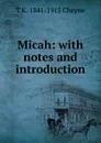 Micah: with notes and introduction - T. K. Cheyne