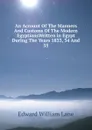 An Account Of The Manners And Customs Of The Modern EgyptiansWritten in Egypt During The Years 1833, 34 And 35 - Lane Edward William