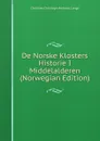 De Norske Klosters Historie I Middelalderen (Norwegian Edition) - Christian Christoph Andreas Lange