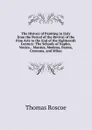 The History of Painting in Italy from the Period of the Revival of the Fine Arts to the End of the Eighteenth Century: The Schools of Naples, Venice, . Mantua, Modena, Parma, Cremona, and Milan - Thomas Roscoe