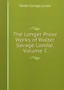 The Longer Prose Works of Walter Savage Landor, Volume 1 - Walter Savage Landor