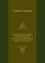 Nouvelle Methode Pour Apprendre Facilement La Langue Grecque: Contenant Les Regles Des Declinaisons, Des Coniuguaisons, De L.investigation Du Theme, . Mises En Francais Da (French Edition) - Claude Lancelot