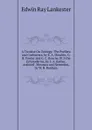 A Treatise On Zoology: The Porifera and Coelentera, by E. A. Minchin, G. H. Fowler and G. C. Bourne. Pt.3 the Echinoderma, by F. A. Bather, Assisted . Mesozoa and Nemertini, by W. B. Benham - Lankester E Ray