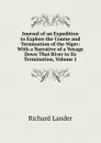 Journal of an Expedition to Explore the Course and Termination of the Niger: With a Narrative of a Voyage Down That River to Its Termination, Volume 1 - Richard Lander