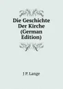 Die Geschichte Der Kirche (German Edition) - J P. Lange