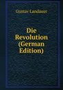 Die Revolution (German Edition) - Gustav Landauer