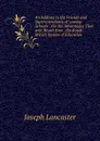An Address to the Friends and Superintendants of .sunday Schools. . On the Advantages That with Result from . the Royal British System of Education - Joseph Lancaster