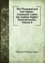 The Thousand and One Nights.: Commonly Called the Arabian Nights. Entertainments, Volume 8 - Lane Edward William