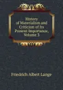 History of Materialism and Criticism of Its Present Importance, Volume 3 - Friedrich Albert Lange