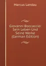 Giovanni Boccaccio: Sein Leben Und Seine Werke (German Edition) - Marcus Landau