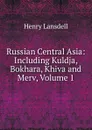Russian Central Asia: Including Kuldja, Bokhara, Khiva and Merv, Volume 1 - Henry Lansdell