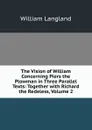 The Vision of William Concerning Piers the Plowman in Three Parallel Texts: Together with Richard the Redeless, Volume 2 - William Langland
