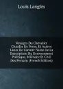 Voyages Du Chevalier Chardin En Perse, Et Autres Lieux De L.orient: Suite De La Description Du Gouvernment Politique, Militaire Et Civil Des Persans (French Edition) - Louis Langlès
