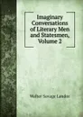Imaginary Conversations of Literary Men and Statesmen, Volume 2 - Walter Savage Landor