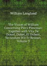 The Vision of William Concerning Piers Plowman: Together with Vita De Dowel, Dobet, Et Dobest, Secundum Wit Et Resoun, Volume 9 - William Langland