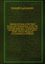 Epitome of Some of the Chief Events and Transactions in the Life of Joseph Lancaster: Containing an Account of the Rise and Progress of the . Future Prospects of Usefulness to Mankind - Joseph Lancaster