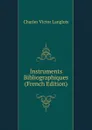 Instruments Bibliographiques (French Edition) - Charles Victor Langlois