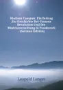 Madame Campan: Ein Beitrag Zur Geschichte Der Grossen Revolution Und Der Madchenerzeihung in Frankreich . (German Edition) - Leopold Langer