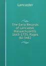 The Early Records of Lancaster, Massachusetts. 1643-1725, Pages 80-3482 - Lancaster