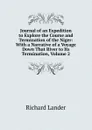 Journal of an Expedition to Explore the Course and Termination of the Niger: With a Narrative of a Voyage Down That River to Its Termination, Volume 2 - Richard Lander