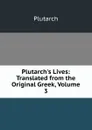 Plutarch.s Lives: Translated from the Original Greek, Volume 3 - Plutarch