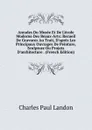 Annales Du Musee Et De L.ecole Moderne Des Beaux-Arts: Recueil De Gravures Au Trait, D.apres Les Principaux Ouvrages De Peinture, Sculpture Ou Projets D.architecture . (French Edition) - Charles Paul Landon