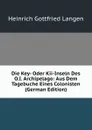 Die Key- Oder Kii-Inseln Des O.I. Archipelago: Aus Dem Tagebuche Eines Colonisten (German Edition) - Heinrich Gottfried Langen