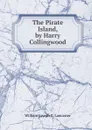 The Pirate Island, by Harry Collingwood - William Joseph C. Lancaster