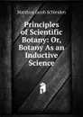 Principles of Scientific Botany: Or, Botany As an Inductive Science - Matthias Jacob Schleiden