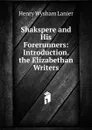 Shakspere and His Forerunners: Introduction.  the Elizabethan Writers - Henry Wysham Lanier