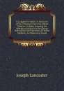 An Appeal for Justice in the Cause of Ten Thousand Poor and Orphan Children: A Reply, Exposing the Misrepresentations in the Charge Delivered at the Visitation of Charles Daubeny, Archdeacon of Sarum - Joseph Lancaster
