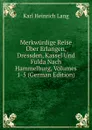 Merkwurdige Reise Uber Erlangen, Dressden, Kassel Und Fulda Nach Hammelburg, Volumes 1-5 (German Edition) - Karl Heinrich Lang