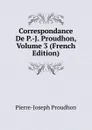 Correspondance De P.-J. Proudhon, Volume 3 (French Edition) - Pierre-Joseph Proudhon