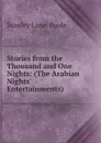 Stories from the Thousand and One Nights: (The Arabian Nights. Entertainments) - Stanley Lane-Poole
