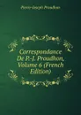 Correspondance De P.-J. Proudhon, Volume 6 (French Edition) - Pierre-Joseph Proudhon