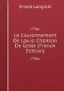 Le Couronnement De Louis: Chanson De Geste (French Edition) - Ernest Langlois