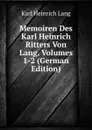 Memoiren Des Karl Heinrich Ritters Von Lang, Volumes 1-2 (German Edition) - Karl Heinrich Lang