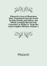Plutarch.s Lives of Illustrious Men: Translated from the Greek by John Dryden and Others. the Whole Carefully Revised and Corrected. to Which Is . from the Latest English Editions, Volume 1 - Plutarch