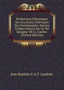 Recherches Historiques Sur Les Ecoles Litteraires Du Christianisme, Suivies D.observations Sur Le Ver Rongeur Of J.J. Gaume. (French Edition) - Jean Baptiste F.A.T. Landriot