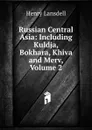 Russian Central Asia: Including Kuldja, Bokhara, Khiva and Merv, Volume 2 - Henry Lansdell