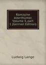 Romische Alterthumer, Volume 3,.part 1 (German Edition) - Ludwig Lange