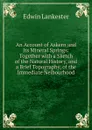 An Account of Askern and Its Mineral Springs: Together with a Sketch of the Natural History, and a Brief Topography, of the Immediate Neibourhood - Edwin Lankester