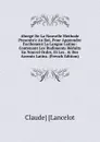 Abrege De La Nouvelle Methode Presente.e Au Roi, Pour Apprendre Facilement La Langue Latine: Contenant Les Rudiments Reduits En Nouvel Ordre, Et Les . . Des Accents Latins. (French Edition) - Claude Lancelot