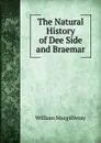 The Natural History of Dee Side and Braemar - William Macgillivray