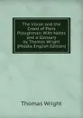The Vision and the Creed of Piers Ploughman: With Notes and a Glossary by Thomas Wright (Middle English Edition) - Thomas Wright