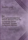 Der Evangelienkommentar Martin Butzers: Und Die Grundzuge Seiner Theologie, Volume 2 (German Edition) - August Lang