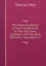 The Poetical Works of John Langhorne: In Two Volumes. Collated with the Best Editions:, Volumes 1-2 - Thomas Park