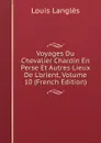 Voyages Du Chevalier Chardin En Perse Et Autres Lieux De L.orient, Volume 10 (French Edition) - Louis Langlès