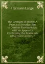 The Germans at Home: A Practical Introduction to German Conversation, with an Appendix Containing the Essentials of German Grammar - Hermann Lange