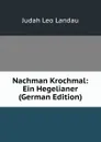 Nachman Krochmal: Ein Hegelianer (German Edition) - Judah Leo Landau